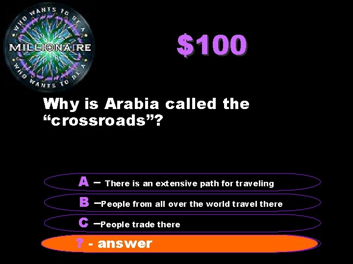 $100 Why is Arabia called the “crossroads”? A – There is an extensive path