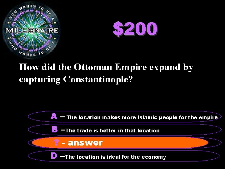 $200 How did the Ottoman Empire expand by capturing Constantinople? A – The location