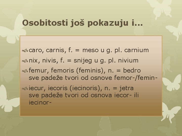 Osobitosti još pokazuju i. . . caro, carnis, f. = meso u g. pl. Osobitosti još pokazuju i. . . caro, carnis, f. = meso u g. pl.