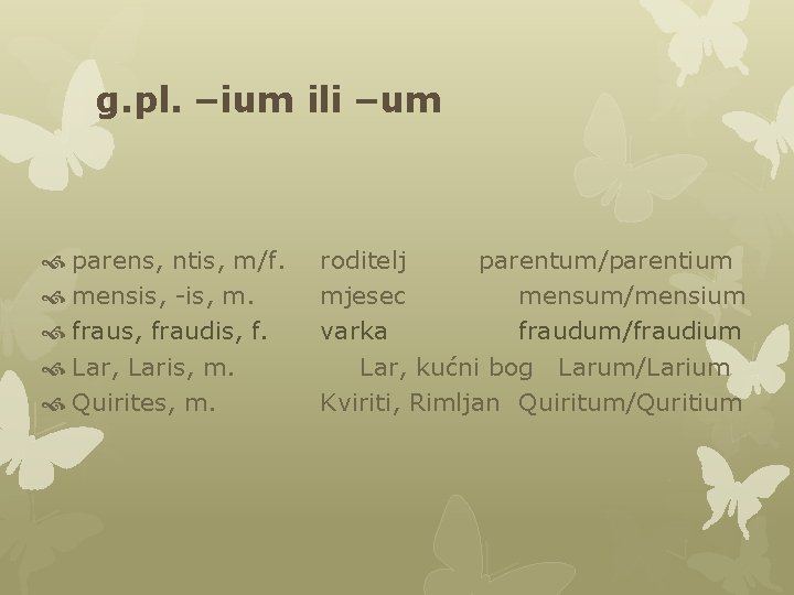 g. pl. –ium ili –um parens, ntis, m/f. mensis, -is, m. fraus, fraudis, f. g. pl. –ium ili –um parens, ntis, m/f. mensis, -is, m. fraus, fraudis, f.