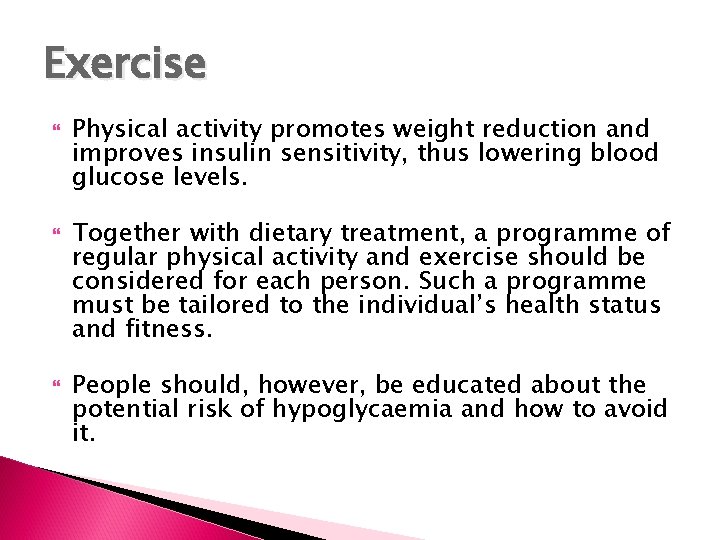 Exercise Physical activity promotes weight reduction and improves insulin sensitivity, thus lowering blood glucose