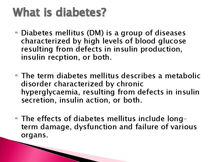 What is diabetes? Diabetes mellitus (DM) is a group of diseases characterized by high