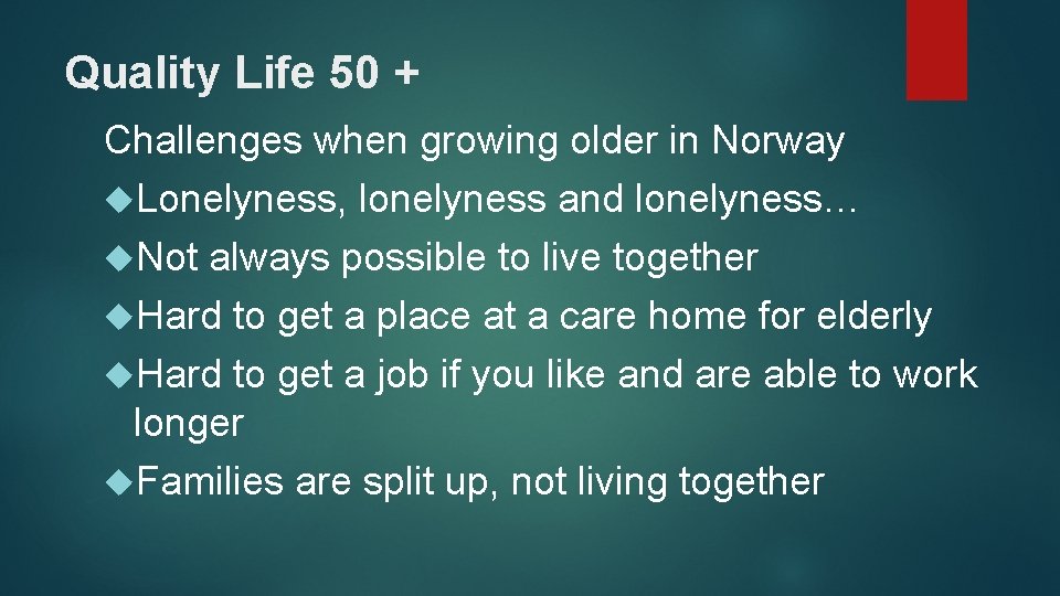 Quality Life 50 + Challenges when growing older in Norway Lonelyness, lonelyness and lonelyness…