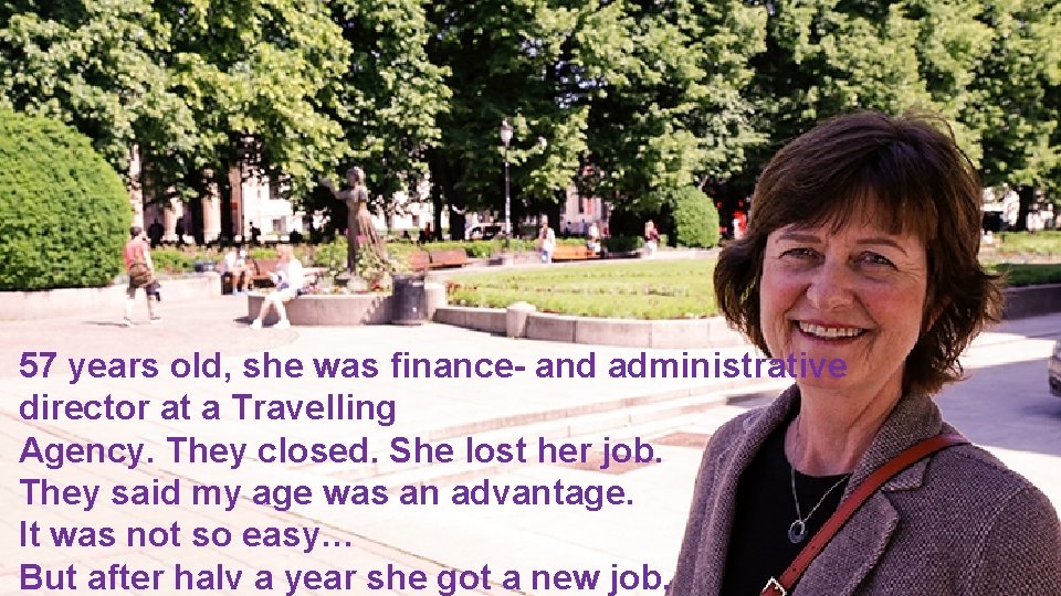 57 years old, she was finance- and administrative director at a Travelling Agency. They