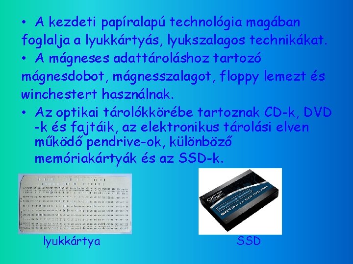  • A kezdeti papíralapú technológia magában foglalja a lyukkártyás, lyukszalagos technikákat. • A