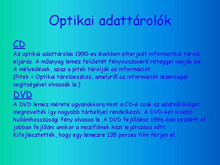 Optikai adattárolók CD Az optikai adattárolás 1990 -es években elterjedt informatikai tároló eljárás. A