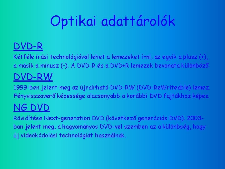 Optikai adattárolók DVD-R Kétféle írási technológiával lehet a lemezeket írni, az egyik a plusz