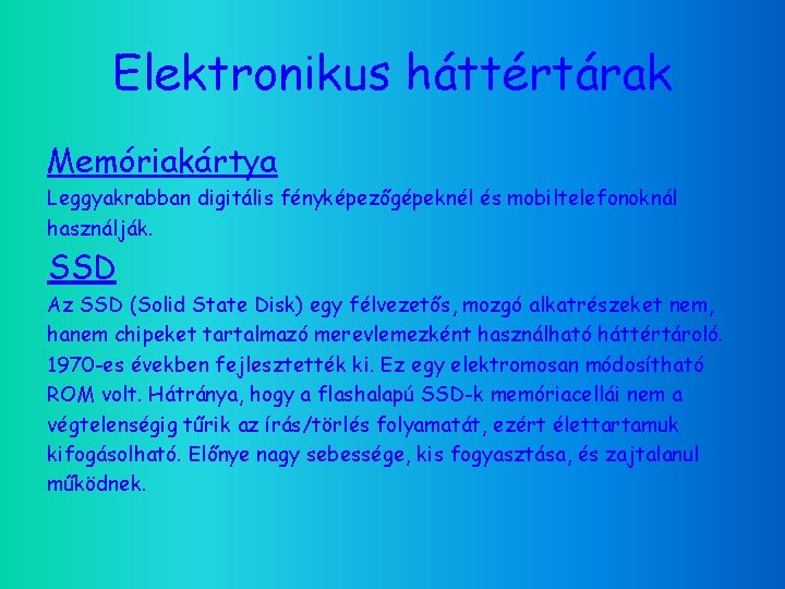 Elektronikus háttértárak Memóriakártya Leggyakrabban digitális fényképezőgépeknél és mobiltelefonoknál használják. SSD Az SSD (Solid State