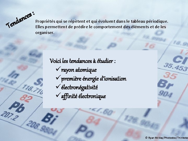 a d n Te : s e nc Propriétés qui se répètent et qui