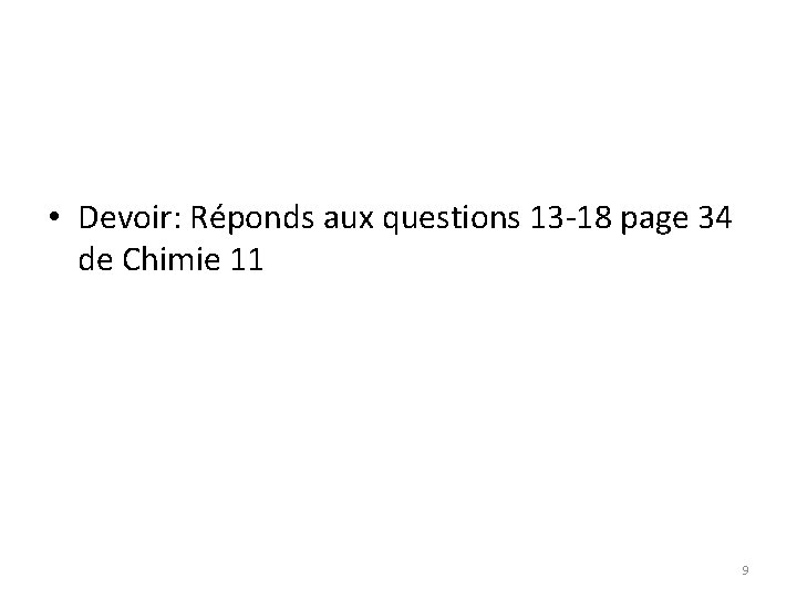  • Devoir: Réponds aux questions 13 -18 page 34 de Chimie 11 9