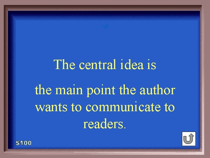 1 - 100 1 -100 A The central idea is the main point the