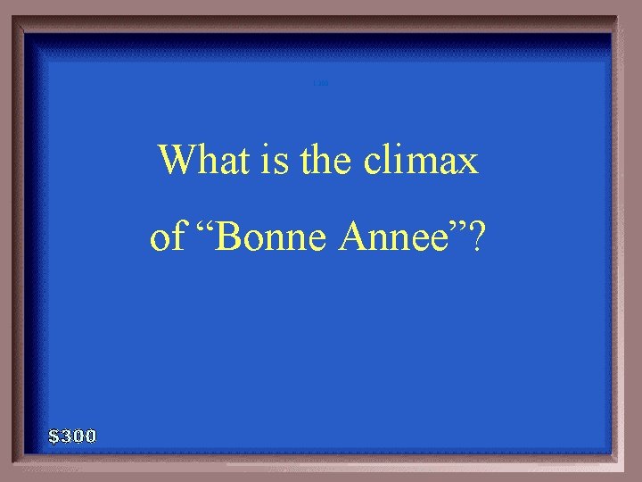 1 -300 What is the climax of “Bonne Annee”? 