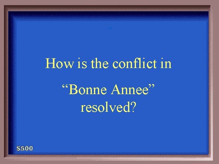 1 -500 How is the conflict in “Bonne Annee” resolved? 