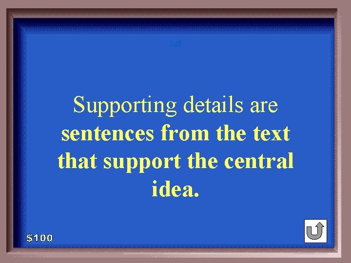 1 - 100 2 -100 A Supporting details are sentences from the text that