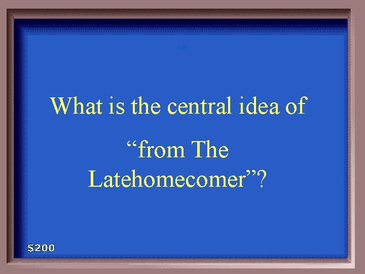 2 -200 What is the central idea of “from The Latehomecomer”? 