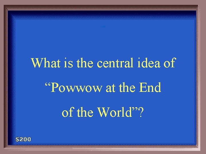 3 -200 What is the central idea of “Powwow at the End of the