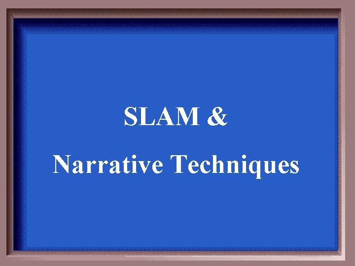 SLAM & Narrative Techniques 