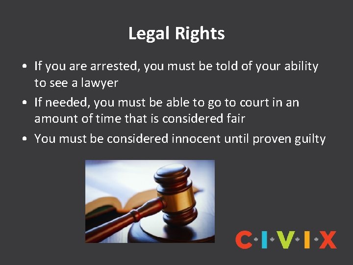 Legal Rights • If you are arrested, you must be told of your ability