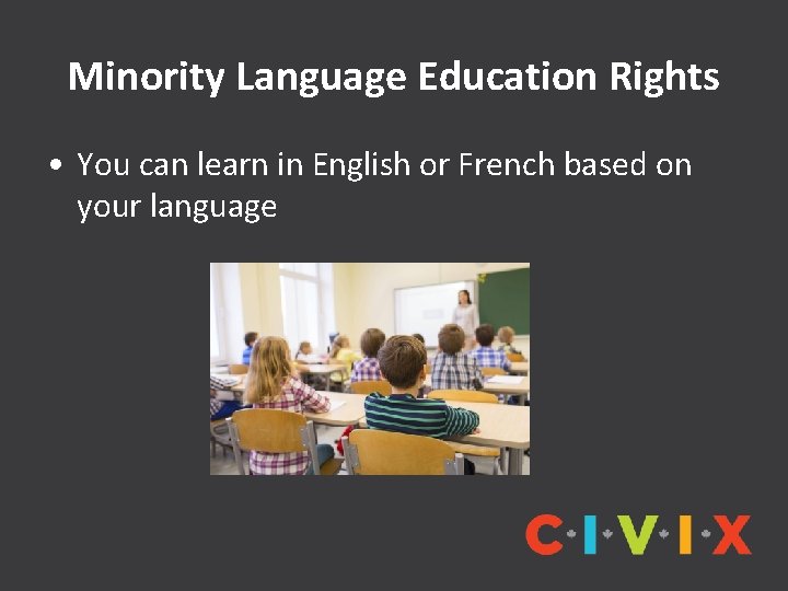 Minority Language Education Rights • You can learn in English or French based on
