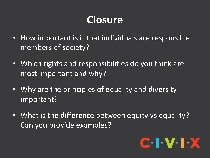 Closure • How important is it that individuals are responsible members of society? •