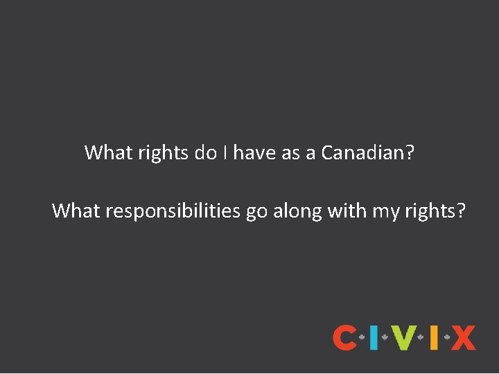 What rights do I have as a Canadian? What responsibilities go along with my