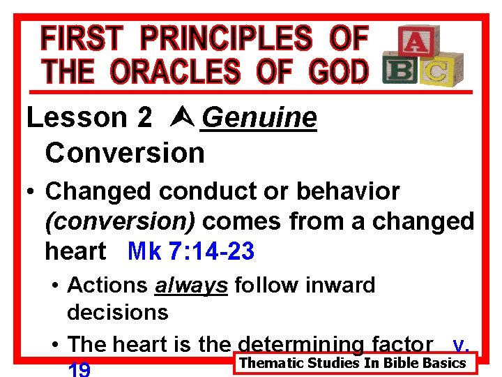 Lesson 2 Ù Genuine Conversion • Changed conduct or behavior (conversion) comes from a