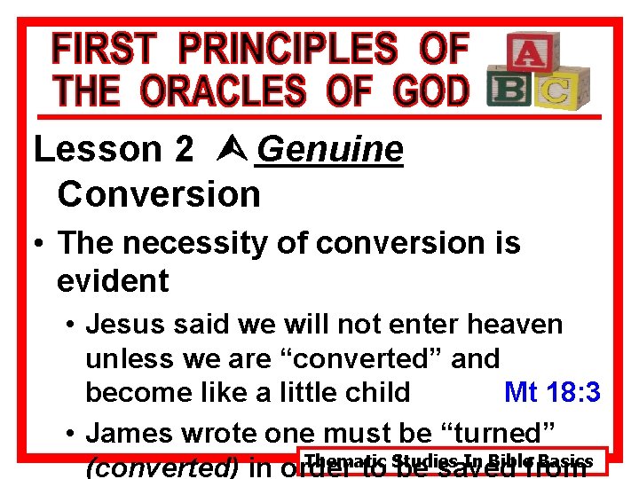 Lesson 2 Ù Genuine Conversion • The necessity of conversion is evident • Jesus