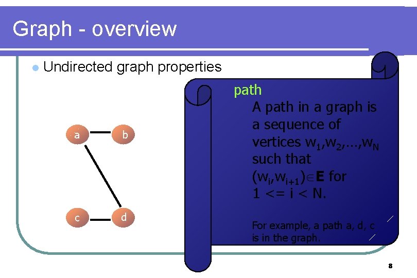 Graph - overview l Undirected graph properties a b c d path A path Graph - overview l Undirected graph properties a b c d path A path