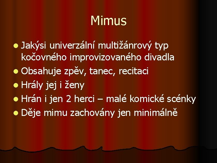 Mimus l Jakýsi univerzální multižánrový typ kočovného improvizovaného divadla l Obsahuje zpěv, tanec, recitaci
