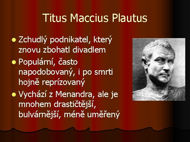 Titus Maccius Plautus l Zchudlý podnikatel, který znovu zbohatl divadlem l Populární, často napodobovaný,