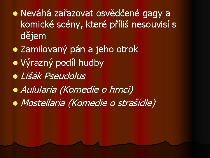 l Neváhá zařazovat osvědčené gagy a komické scény, které příliš nesouvisí s dějem l