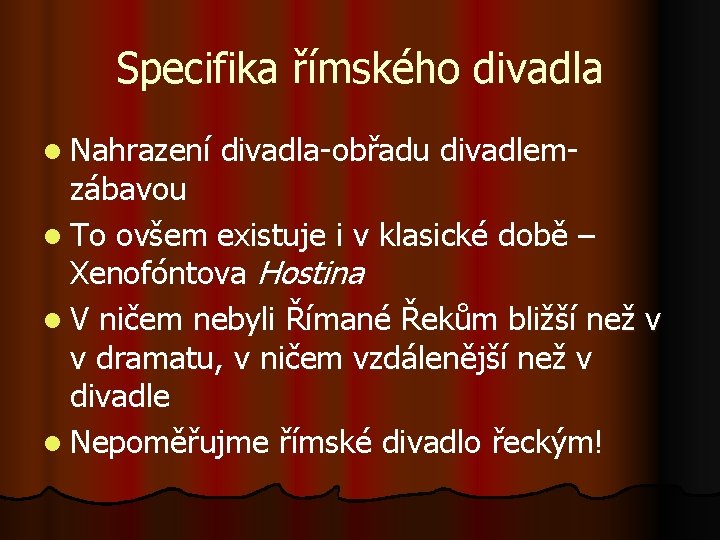 Specifika římského divadla l Nahrazení divadla-obřadu divadlem- zábavou l To ovšem existuje i v