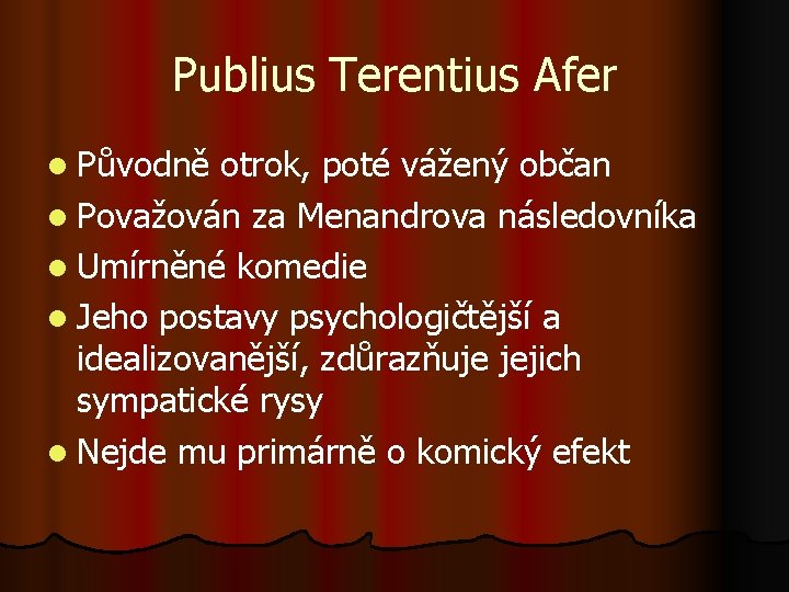 Publius Terentius Afer l Původně otrok, poté vážený občan l Považován za Menandrova následovníka