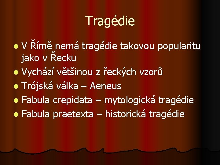 Tragédie l. V Římě nemá tragédie takovou popularitu jako v Řecku l Vychází většinou