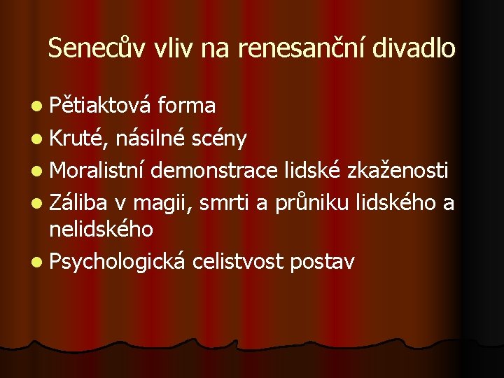 Senecův vliv na renesanční divadlo l Pětiaktová forma l Kruté, násilné scény l Moralistní