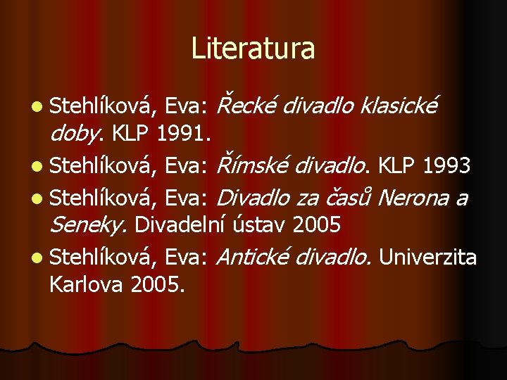 Literatura Eva: Řecké divadlo klasické doby. KLP 1991. l Stehlíková, Eva: Římské divadlo. KLP