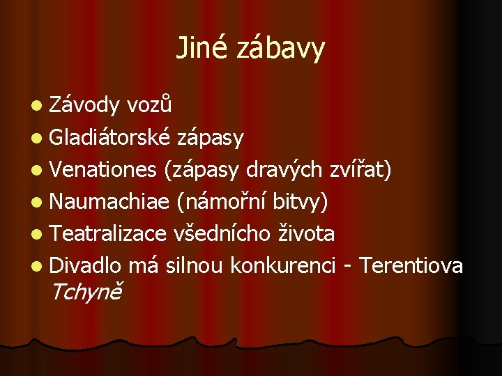 Jiné zábavy l Závody vozů l Gladiátorské zápasy l Venationes (zápasy dravých zvířat) l