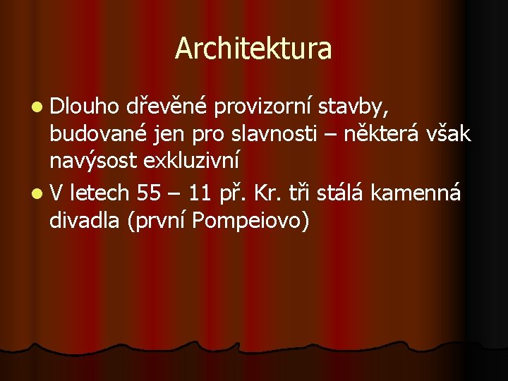 Architektura l Dlouho dřevěné provizorní stavby, budované jen pro slavnosti – některá však navýsost