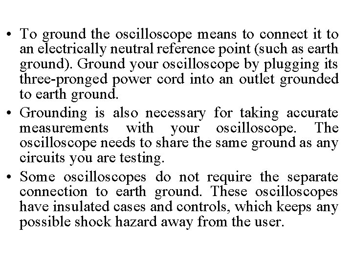  • To ground the oscilloscope means to connect it to an electrically neutral