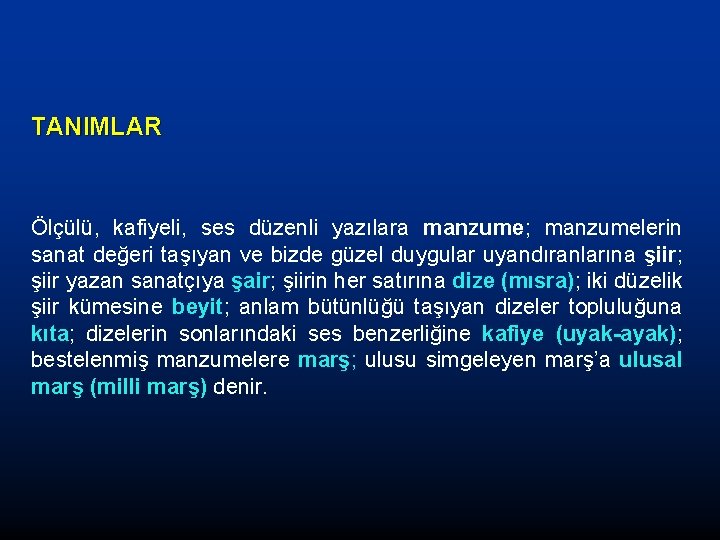 TANIMLAR Ölçülü, kafiyeli, ses düzenli yazılara manzume; manzumelerin sanat değeri taşıyan ve bizde güzel