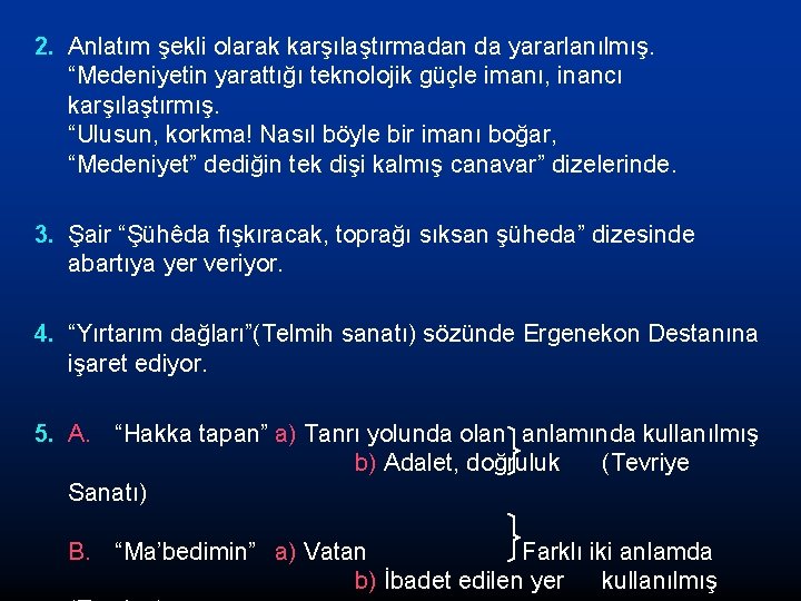 2. Anlatım şekli olarak karşılaştırmadan da yararlanılmış. “Medeniyetin yarattığı teknolojik güçle imanı, inancı karşılaştırmış.