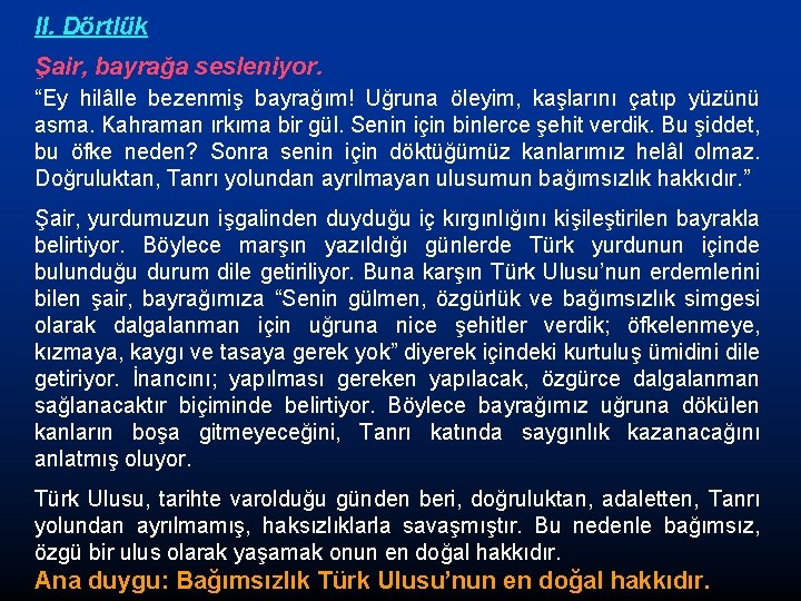 II. Dörtlük Şair, bayrağa sesleniyor. “Ey hilâlle bezenmiş bayrağım! Uğruna öleyim, kaşlarını çatıp yüzünü