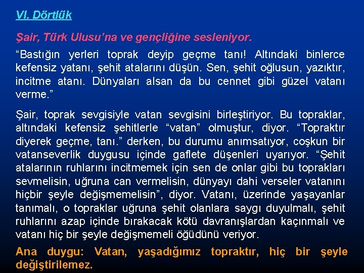 VI. Dörtlük Şair, Türk Ulusu’na ve gençliğine sesleniyor. “Bastığın yerleri toprak deyip geçme tanı!