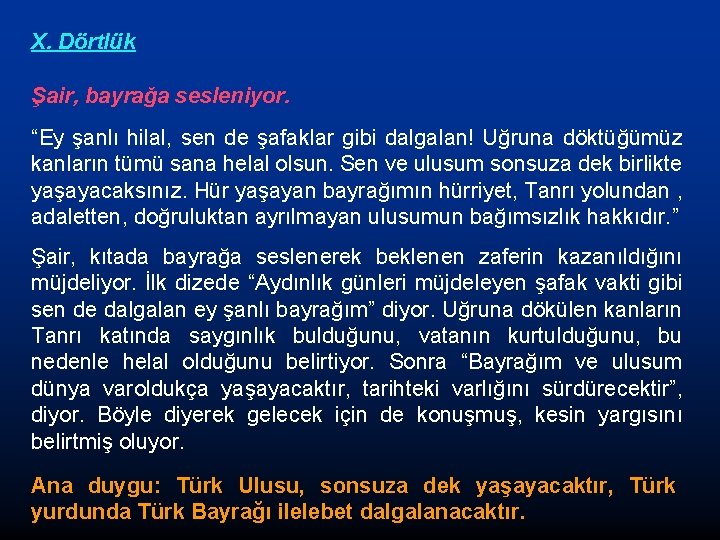 X. Dörtlük Şair, bayrağa sesleniyor. “Ey şanlı hilal, sen de şafaklar gibi dalgalan! Uğruna