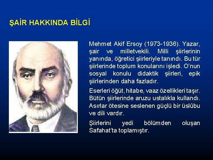 ŞAİR HAKKINDA BİLGİ Mehmet Akif Ersoy (1973 -1936). Yazar, şair ve milletvekili. Milli şiirlerinin