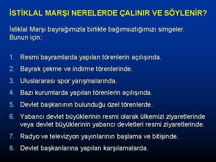 İSTİKLAL MARŞI NERELERDE ÇALINIR VE SÖYLENİR? İstiklal Marşı bayrağımızla birlikte bağımsızlığımızı simgeler. Bunun için;