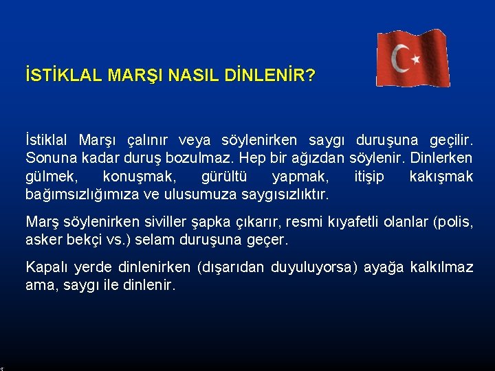 İSTİKLAL MARŞI NASIL DİNLENİR? İstiklal Marşı çalınır veya söylenirken saygı duruşuna geçilir. Sonuna kadar