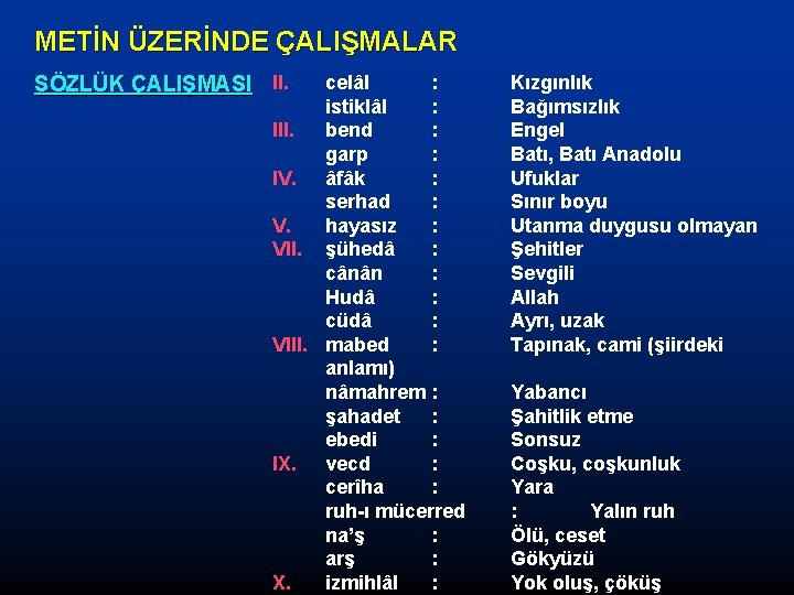 METİN ÜZERİNDE ÇALIŞMALAR SÖZLÜK ÇALIŞMASI II. celâl : istiklâl : III. bend : garp