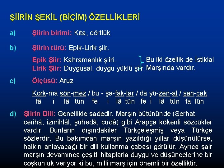 ŞİİRİN ŞEKİL (BİÇİM) ÖZELLİKLERİ a) Şiirin birimi: Kıta, dörtlük b) Şiirin türü: Epik-Lirik şiir.