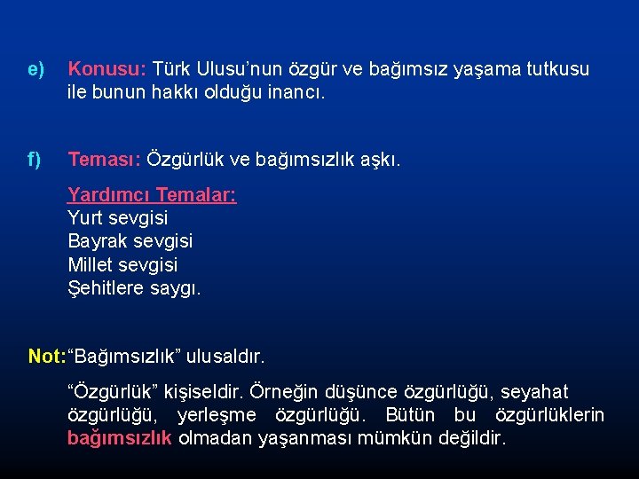 e) Konusu: Türk Ulusu’nun özgür ve bağımsız yaşama tutkusu ile bunun hakkı olduğu inancı.